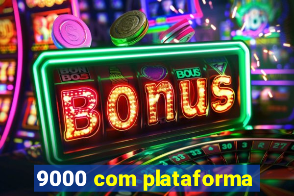 9000 com plataforma